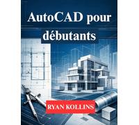 AutoCAD pour débutants: Apprenez le dessin 2D et la modélisation 3D professionnelle