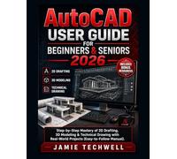 Autocad User Guide For Beginners & Seniors 2026: Step-by-Step Mastery of 2D Drafting, 3D Modeling & Technical Drawing with Real-World Projects (Easy-to-Follow Manual).