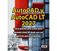 AutoCAD y AutoCAD LT: Curso práctico paso a paso para aprender AutoCAD desde cero con ejercicios para principiantes
