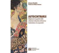 Autocentrarsi. Migliorare la qualità della relazione educativa attraverso l'autostima e la corporeità