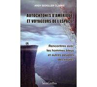 Autochtones d'Amérique et voyageurs de l'espace: Rencontres avec les hommes bleus, les reptiliens et autres peuples des étoiles