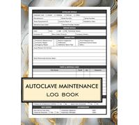 Autoclave Maintenance Log Book: Sterilization Inspection, Service, Temperature & Pressure Records For Medical, Dental, Laboratory, Tattoo & Clinic ... Equipment Repair & Service Record Logbook