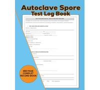 Autoclave Spore Test Log Book: 488-Page Biological Indicator Record for Weekly Spore Tests, Monthly Reviews, Corrective Actions, Maintenance, Dental Clinics, Labs, Salons and Tattoo Studios