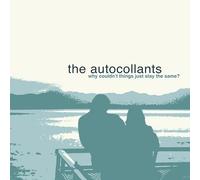AUTOCOLLANTS - WHY COULDN'T THINGS JUST STAY SAME - CD - K72z