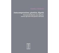 Autocomprensione, giustizia, dignità. Elementi del dibattito etico-filosofico in