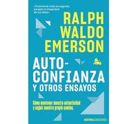 Autoconfianza y otros ensayos: Cómo mantener nuestra autenticidad y seguir nuestro propio camino