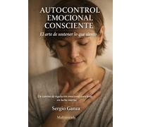 AUTOCONTROL EMOCIONAL CONSCIENTE: El arte de sostener lo que siento
