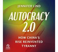 Autocracy 2.0: How China's Rise Reinvented Tyranny