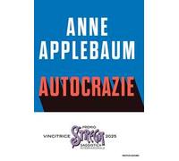 Autocrazie. Chi sono i dittatori che vogliono governare il mondo