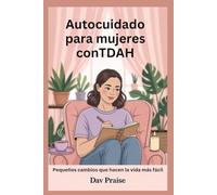 Autocuidado para mujeres conTDAH: Pequeños cambios que hacen la vida más fácil