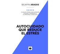 Autocuidado que reduce el estrés: Claves para recuperar calma, energía y claridad cada día