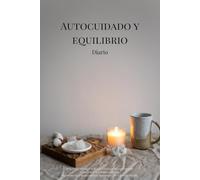 Autocuidado y equilibrio diario: Reflexión diaria y semanal guiada para controlar tu batería de cuerpo y mente. Registro de tareas diarias, sentimientos y autocuidado.