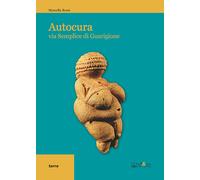 Autocura. Via semplice di guarigione - Rossi Marcella