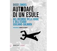 Autodafè di un esule. Nel ricordo delle foibe e dell'esodo giuliano-dalmata