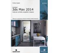 Autodesk 3DS Max 2014. Guida per architetti, progettisti e designer