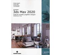 Autodesk 3DS Max 2020. Guida per architetti, progettisti e designer