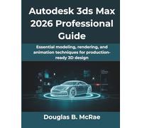 Autodesk 3ds Max 2026 Professional Guide: Essential modeling, rendering, and animation techniques for production-ready 3D design: 9