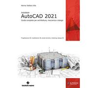 Autodesk® AutoCAD 2021. Guida completa per architettura, meccanica e design