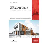 Autodesk® AutoCAD 2022. Guida completa per architettura, meccanica e design