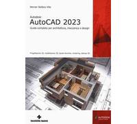 Autodesk® AutoCAD 2023. Guida completa per architettura, meccanica e design. Progettazione 2D, modellazione 3D, tavole tecniche, rendering, stampa 3D