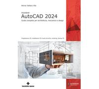 Autodesk® AutoCAD 2024. Guida completa per architettura, meccanica e desig...