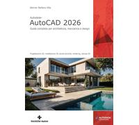 Autodesk® AutoCAD 2026. Guida completa per architettura, meccanica e design