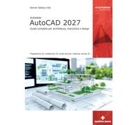 Autodesk® AutoCAD 2027. Guida completa per architettura, meccanica e desig...