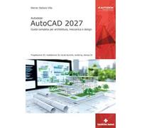 Autodesk® AutoCAD 2027. Guida completa per architettura, meccanica e design