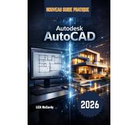 Autodesk AutoCAD Guide de l'utilisateur 2026: Du débutant au professionnel : leçons étape par étape, projets concrets, outils d’IA intelligents et ... les erreurs et créer des designs parfaits.