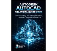 AUTODESK AUTOCAD PRACTICAL GUIDE 2026: Master 2D Drafting, 3D Modeling, Workflows, Commands & Professional Design with Ease.