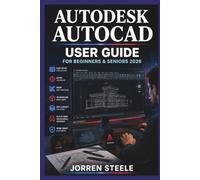 AUTODESK AUTOCAD User Guide for Beginners & Seniors 2026: Developing technical drawing skills, project organisation, interface familiarity, and efficient design practices