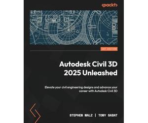 Autodesk Civil 3D 2025 Unleashed: Elevate your civil engineering designs and advance your career with Autodesk Civil 3D