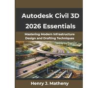 Autodesk Civil 3D 2026 Essentials: Mastering Modern Infrastructure Design and Drafting Techniques