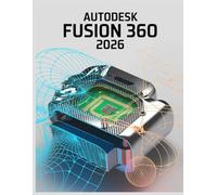 Autodesk Fusion 360 2026: The Definitive Guide to AI-Assisted Design, Simulation, and Manufacturing for the Modern Engineer