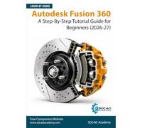 Autodesk Fusion 360: A Step-By-Step Tutorial Guide for Beginners (2026-27)