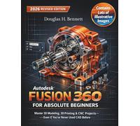 Autodesk Fusion 360 for Absolute Beginners (2026 Updated Edition): Master 3D Modeling, 3D Printing & CNC Projects- Even If You’ve Never Used CAD Before