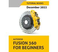 Autodesk Fusion 360 For Beginners (December 2022) (Tascabile)