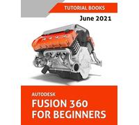 Autodesk Fusion 360 For Beginners (June 2021) (Colored) (Tascabile)