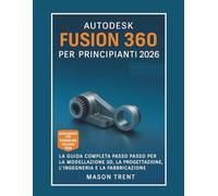 Autodesk Fusion 360 para principiantes 2026: Una guía completa paso a paso para el modelado, diseño, ingeniería y fabricación 3D