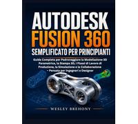 Autodesk Fusion 360 Semplificato per Principianti