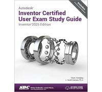 Autodesk Inventor Certified User Exam Study Guide: Inventor 2025 Edition