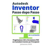Autodesk Inventor | Passo dopo Passo: Progettazione CAD e Simulazione FEM con Autodesk Inventor per Principianti