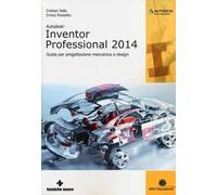 Autodesk Inventor professional 2014. Guida per progettazione meccanica e design