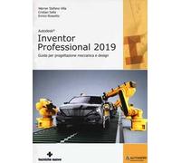 Autodesk inventor professional 2019. Guida per progettazione meccanica e design