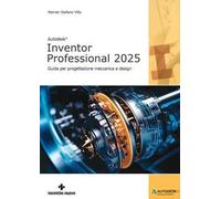 AUTODESK® INVENTOR PROFESSIONAL 2025 - VILLA WERNER STEFANO - Tecniche Nuove