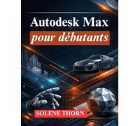 Autodesk Max pour débutants: Maîtriser la modélisation, l'animation et le rendu 3D