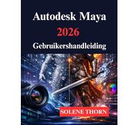 Autodesk Maya 2026 Gebruikershandleiding: Jouw 3D modellerings en animatieproces