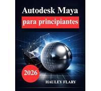 Autodesk Maya para principiantes: Aprende modelado y animación 3D de forma sencilla