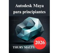 Autodesk Maya para principiantes: Una guía fácil de usar para modelado y animación 3D