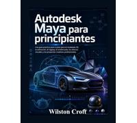 Autodesk Maya para principiantes: Una guía práctica paso a paso para el modelado 3D, la animación, el rigging, el renderizado, los efectos visuales y los proyectos creativos profesionales.